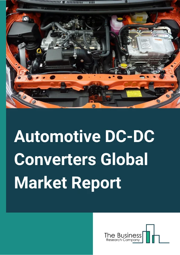 Automotive DC-DC Converters Global Market Report 2024 – By Propulsion Type (Battery Electric Vehicle (BEV), Fuel Cell Electric Vehicle (FCEV), Plug-in Hybrid Vehicle (PHEV)), By Product-Type (Isolated, Non-Isolated), By Input Voltage (< 40V, 40-70V, >70V), By Output Power (<1kW, 1-10kW, 10-20kW, >20kW), By Application (Passenger Vehicle, Commercial Vehicle) – Market Size, Trends, And Global Forecast 2024-2033