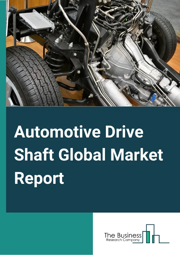 Automotive Drive Shaft Global Market Report 2024 – By Product Type (Rigid Side shaft, Hollow Side shafts), By Vehicle Type (Passenger Vehicle, Light Commercial Vehicle, Heavy Commercial Vehicle), By Drive Type (Front Wheel Drive, Rear Wheel Drive, Other Drive Types), By Material (Aluminum, Steel, Carbon Fiber), By Sales Channel (OEM, Aftermarket) – Market Size, Trends, And Global Forecast 2024-2033