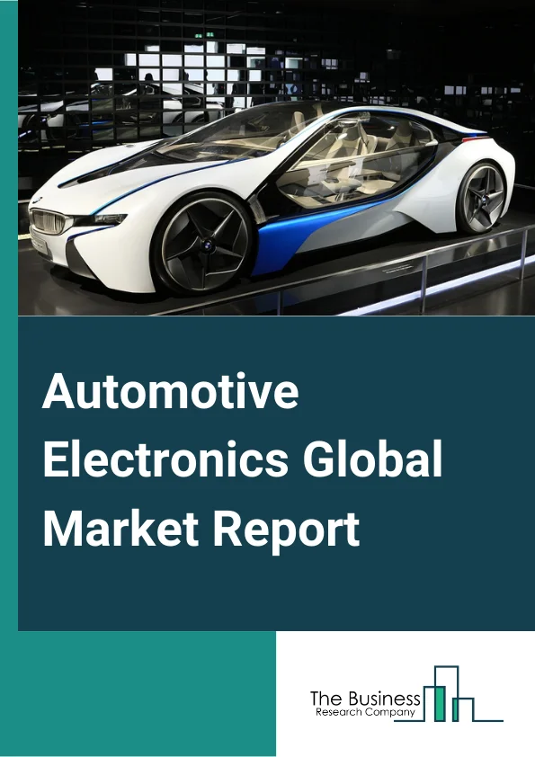 Automotive Electronics Global Market Report 2023 
