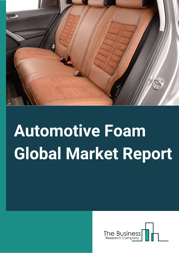 Automotive Foam Global Market Report 2024 – By Type (Polyurethane (PU) Foam, Polyolefin (PO) Foam, Other Types), By Application (Seating, Door Panels and Watershields, Instrument Panels, Bumper System, Other Applications), By End-User Industry (Passenger Cars, Heavy Commercial Vehicles (HCVs), Light Commercial Vehicles (LCVs)) – Market Size, Trends, And Global Forecast 2024-2033