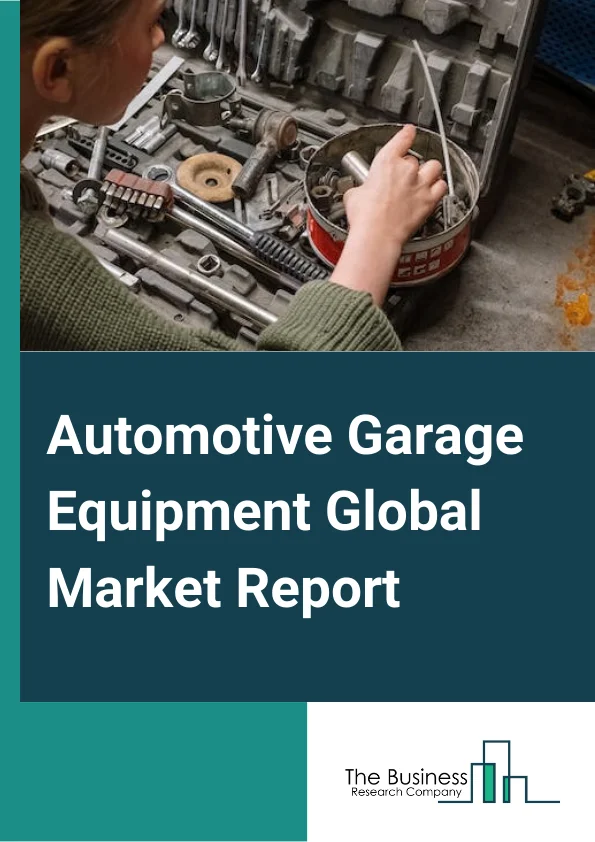 Automotive Garage Equipment Global Market Report 2024 – By Installation Type (Mobile, Fixed), By Vehicle Type (Passenger Cars, Commercial Vehicles), By Type (Lifting Equipment, Body Shop Equipment, Wheel and Tire Service Equipment, Vehicle Diagnostic and Testing Equipment, Washing Equipment, Other Types), By Application (Automotive OEM Dealerships, Franchise Stores, Independent Garages) – Market Size, Trends, And Global Forecast 2024-2033