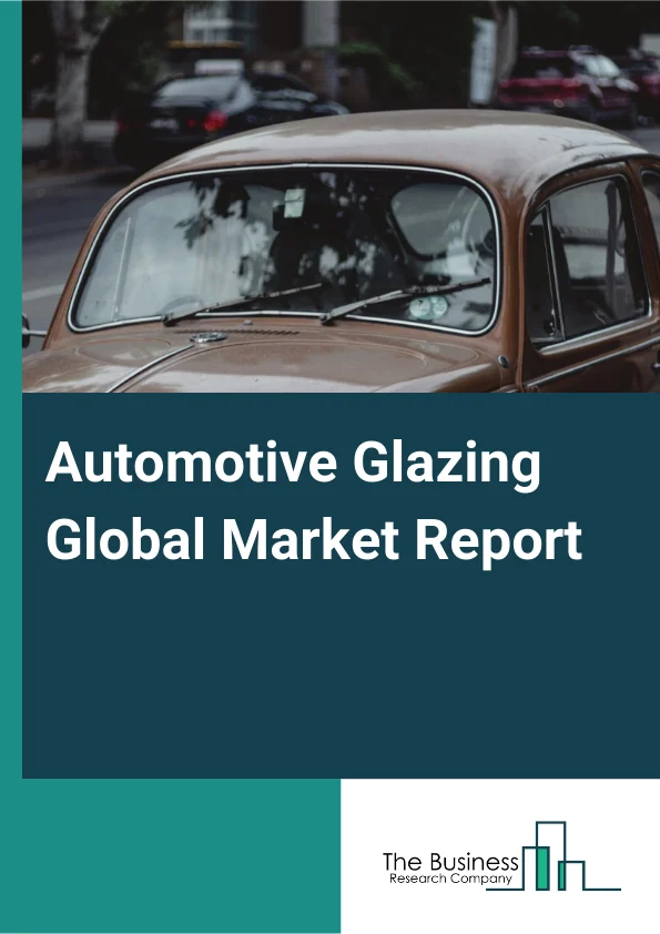 Automotive Glazing Global Market Report 2025 – By Type (Single Glazing, Double Glazing, Triple Low-E glazing), By Material (Laminated, Tempered, Polycarbonate (PB)), By Technology (Sun Control Glazing, Hydrophobic Glazing, Switchable Glazing, Conventional), By Application (Windscreen, Sidelight, Bakelite), By Sales Channel (Original Equipment Manufacturers (OEM), Aftermarket) – Market Size, Trends, And Global Forecast 2025-2034