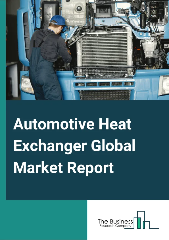 Automotive Heat Exchanger Global Market Report 2023 – By Design Type (Tube Fin, Plate Bar, Other Design Types), By Vehicle Type (Passenger Car, Light Commercial Vehicle, Heavy Commercial Vehicle), By Electric Vehicle (Battery Electric Vehicle (BEV), Hybrid Electric Vehicle (HEV), Plug In Hybrid Electric Vehicle (PHEV)), By Application (Radiators, Oil Coolers, Intercoolers, Air Conditioning Systems, Exhaust Gas Heat Exchangers, Other Applications) – Market Size, Trends, And Global Forecast 2023-2032