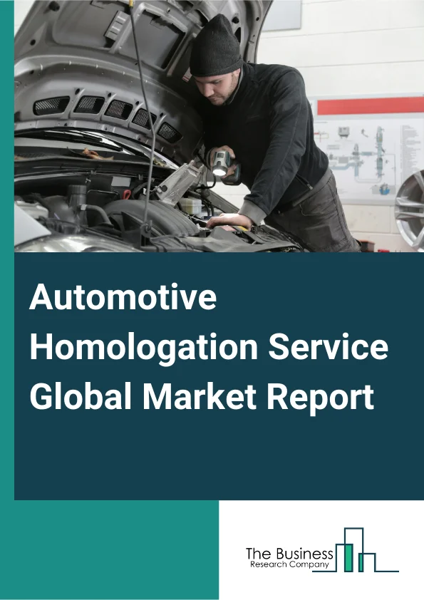 Automotive Homologation Service Global Market Report 2025 – By Service (Full Vehicle Homologation, Components And Systems Homologation), By Vehicle (Motorcycle, Passenger Vehicles, Commercial Vehicles, Trailers, Agricultural Equipment), By Applications (Domestic Homologation, Export Oriented Homologation) – Market Size, Trends, And Global Forecast 2025-2034