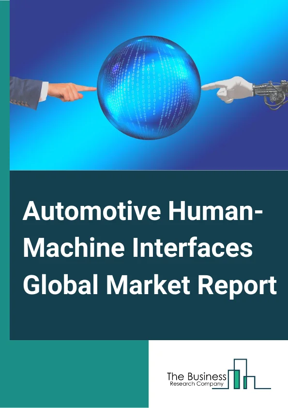Automotive Human-Machine Interfaces Global Market Report 2025 – By Product (Central Display, Voice Control System, Steering Mounted Control, Instrument Cluster, Head-Up Display, Rear Seat Entertainment, Multifunction Switch), By Technology (Visual Interface, Acoustic Interface, Other Technologies), By Access (Standard HMI, Multimodal HMI), By Function type (Primary, Secondary), By End User (Passenger Vehicle, Commercial Vehicle) – Market Size, Trends, And Global Forecast 2025-2034