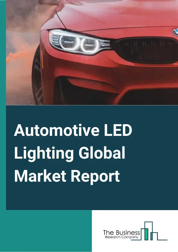 Automotive LED Lighting Global Market Report 2023 