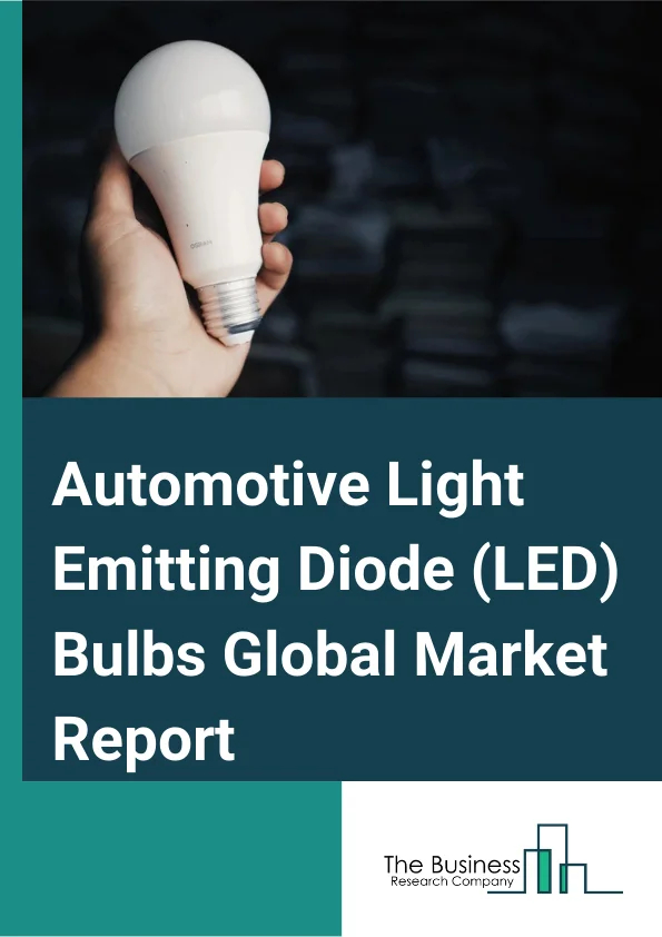 Automotive Light Emitting Diode (LED) Bulbs Market Report 2023