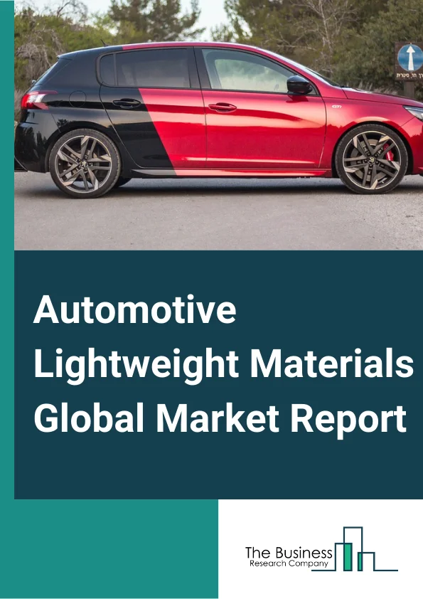 Automotive Lightweight Materials Global Market Report 2024 – By Material Type (Metals, Composites, Plastics, Elastomer), By Vehicle Type (Passenger Vehicle, Light Commercial Vehicle, Heavy Commercial Vehicle), By Application (Body In White, Chassis And Suspension, Powertrain, Closures, Interiors, Other Applications) – Market Size, Trends, And Global Forecast 2024-2033