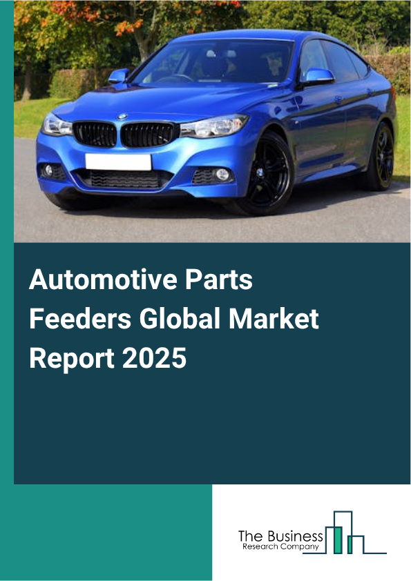 Global Automotive Parts Feeders Market Report 2025