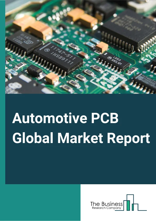 Automotive PCB Global Market Report 2024 – By Type (Double-Sided PCB, Multi-Layer PCB, Single-Sided PCB), By Vehicle Type (Battery Electric Vehicles (BEVs), Hybrid Electric Vehicles (HEVs), Internal Combustion Engine (ICE) Vehicles), By Application (ADAS and Basic Safety, Body, Comfort, and Vehicle Lighting, Infotainment Components, Powertrain Components), By End User (Economic Light Duty Vehicles, Luxury Light Duty Vehicles, Mid-Priced Light Duty Vehicles) – Market Size, Trends, And Global Forecast 2024-2033