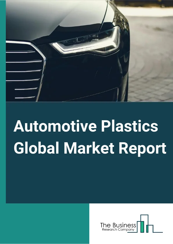 Automotive Plastics Global Market Report 2024 – By Product Type (Polypropylene (PP), Polyurethane (PU), Polyvinylchloride (PVC), Polyamide (PA), Acrylonitrile Butadiene Styrene (ABS), High Density Polyethylene (HDPE), Polycarbonate (PC), Polybutylene Terephthalate (PBT), Other Product Types), By Application (Interior, Exterior, Under Bonnet, Electrical Components, Power Train, Chassis), By Vehicle Type (Conventional/Traditional Vehicles, Electric Vehicles, Hybrid Vehicles) – Market Size, Trends, And Global Forecast 2024-2033