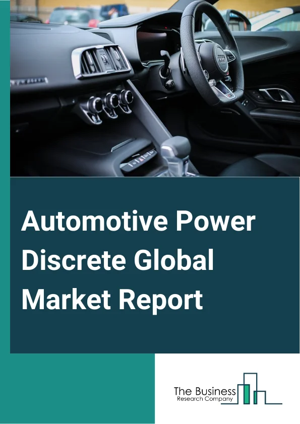 Automotive Power Discrete Global Market Report 2025 – By Product (Gallium Nitride (GaN), Silicon Carbide (SiC)), By Devices (Power Integrated Circuits (IC), Power Module Or Discrete), By Component (Microcontroller, Sensor), By Vehicle Type (Passenger Vehicle, Light Commercial Vehicle, Heavy Commercial Vehicle) – Market Size, Trends, And Global Forecast 2025-2034