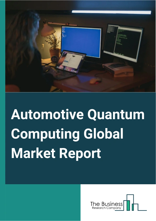 Automotive Quantum Computing Global Market Report 2025 – By Component (Hardware, Software, Services), By Deployment (Cloud, On Premises), By Stakeholder Type (Tier 1 And Tier 2, Warehouse And Distribution, Original Equipment Manufacturer (OEM)), By Application (Vehicle Routing, Heat And Mass transfer, Fluid Dynamics, Electromechanical Systems, Route Optimization, Improved Battery Materials, Material Durability, Fuel-cell Optimization, Autonomous Driving, Predictive Maintenance) – Market Size, Trends, And Global Forecast 2025-2034