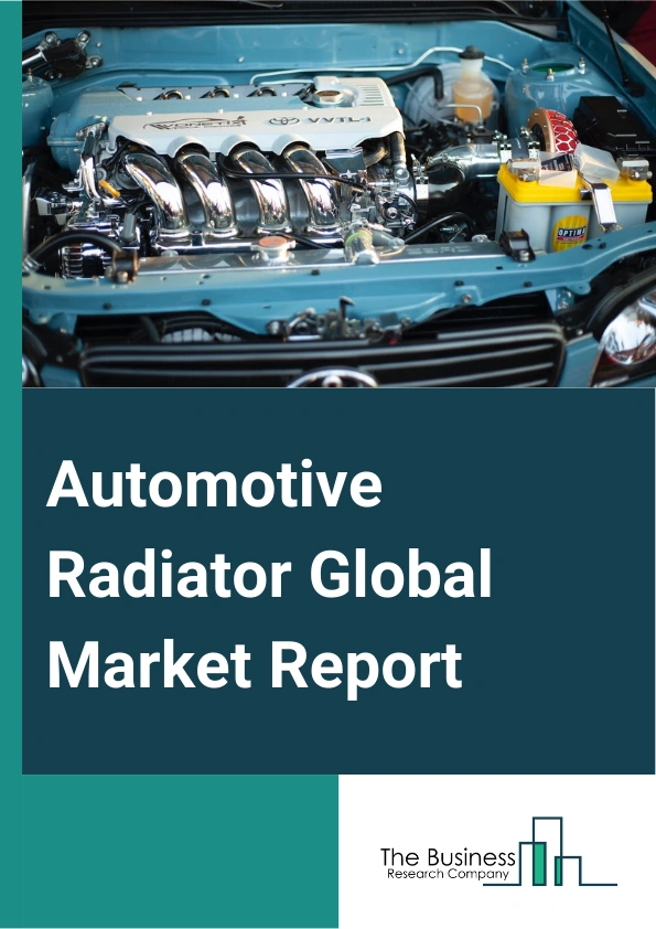 Automotive Radiator Global Market Report 2025 – By Product Type (Down-Flow, Cross-Flow), By Material Type (Aluminum, Copper Or Brass, Composites), By Vehicle Type (Passenger Cars, Commercial Vehicles, Two Wheelers), By End Users (Original Equipment Manufacturers (OEMs), Aftermarket) – Market Size, Trends, And Global Forecast 2025-2034