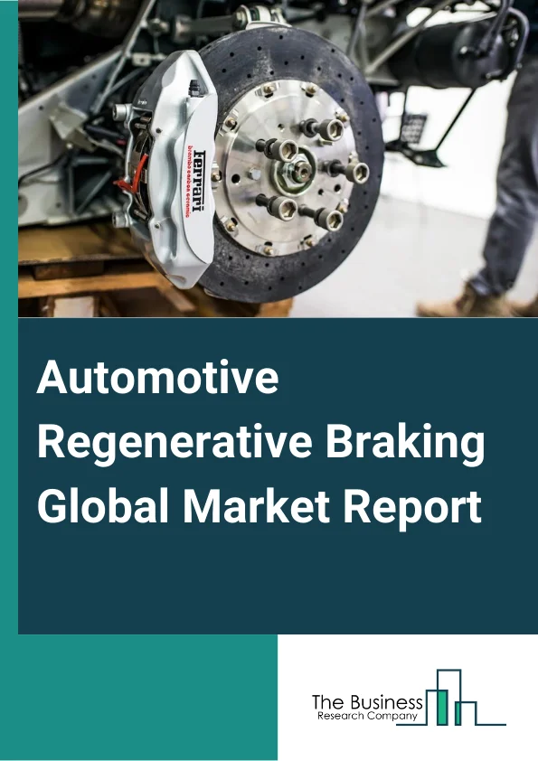 Automotive Regenerative Braking Market Report 2023