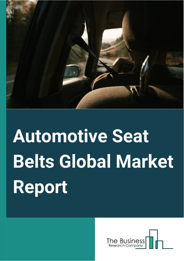 Automotive Seat Belts Global Market Report 2025 – By Seat Belt Type (Three-Point, Five-Point), By Vehicles (Passenger Cars, Light Commercial Vehicles, Buses, Trucks), By Technology (Pretensioner Automotive Seatbelts, Retractor Automotive Seatbelts, Active Automotive Seatbelts, Inflatable Automotive Seatbelts, Load Limiter Automotive Seatbelts, Reminder Automotive Seatbelts), By Sales Channel (Original Equipment Manufacturer (OEM), Aftermarket) – Market Size, Trends, And Global Forecast 2025-2034