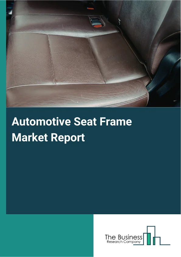 Automotive Seat Frame Market Report Infographic Image
