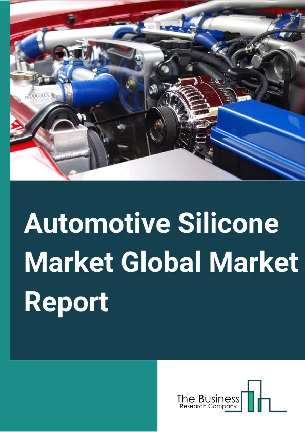 Automotive Silicone Global Market Report 2024 – By Type (Elastomers, Resins, Gels, Fluids), By Form (Sealant, Tape, Epoxy), By Application (Interior and Exterior, Engines, Electrical, Tires, Other Applications) – Market Size, Trends, And Global Forecast 2024-2033