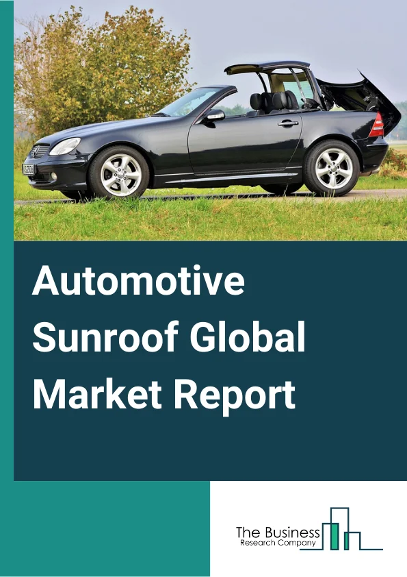 Automotive Sunroof Global Market Report 2024 – By Type (Inbuilt Sunroof, Spoiler Sunroof, Pop-up Sunroof, Panoramic Sunroof, Other Types), By Material Type (Glass, Fabric, Other Material Types), By Vehicle Type (Passenger Cars, Light Commercial Vehicles, Electric Vehicles) – Market Size, Trends, And Global Forecast 2024-2033