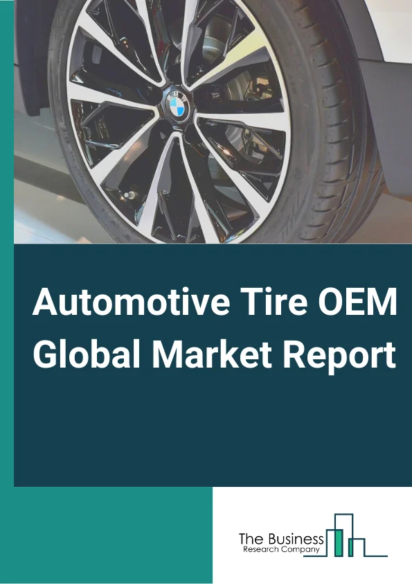Automotive Tire OEM Market Report 2023