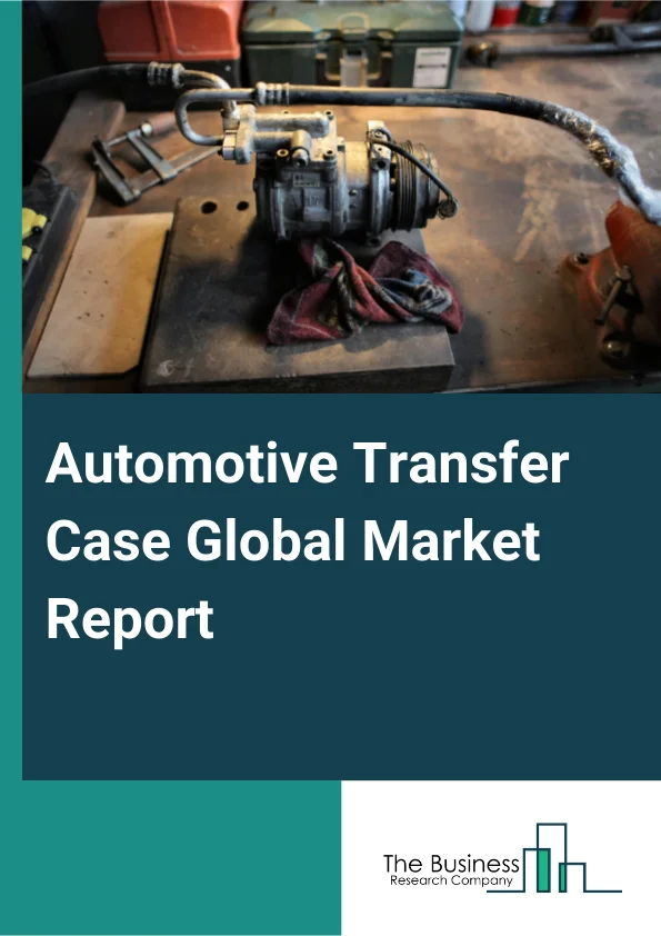 Global Automotive Transfer Case Market Report 2025