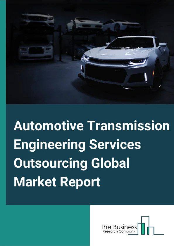 Automotive Transmission Engineering Services Outsourcing Global Market Report 2024 – By Service Type (Designing, Prototyping, Testing, System Engineering and Integration, Simulation), By Powertrain (Conventional, Hybrid), By Transmission Type (Automatic, Manual), By Application (Commercial Automotive, Industrial Automotive, Passenger Automotive) – Market Size, Trends, And Global Forecast 2024-2033