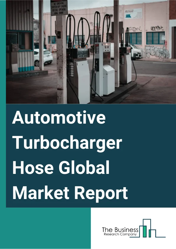 Automotive Turbocharger Hose Global Market Report 2025 – By Product (Extruded Charge Air Hoses, Suction Blow Molded Plastic Hoses, Wrapped Charge Air Hoses, Other Products), By Vehicle Type (Passenger Vehicle, Light Commercial Vehicle, Heavy Commercial Vehicle, Other Vehicle Types), By Fuel (Gasoline, Diesel), By Distribution Channel (Original Equipment Manufacturer (OEM), Aftermarket) – Market Size, Trends, And Global Forecast 2025-2034