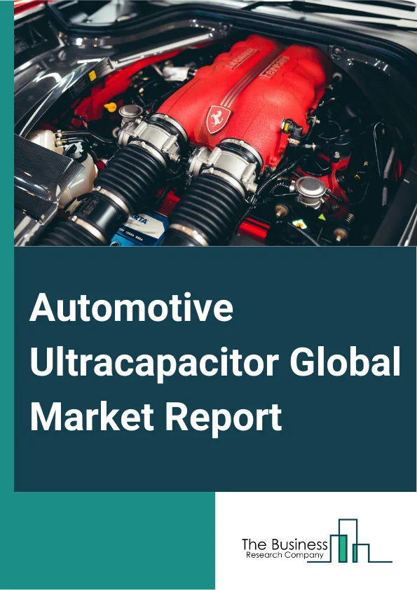 Automotive Ultracapacitor Global Market Report 2025 – By Type (Double-Layered Capacitors, Pseudo Capacitors, Hybrid Capacitors), By Vehicle Type (Passenger Vehicle, Commercial Vehicle), By Sales Channel (Original Equipment Manufacturer, Aftermarket), By Application (Start-stop Operation, Regenerative Braking System, Other Applications) – Market Size, Trends, And Global Forecast 2025-2034