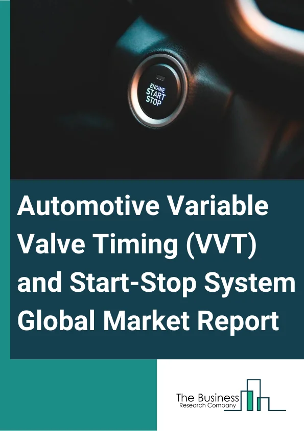Automotive Variable Valve Timing (VVT) and Start-Stop System Global Market Report 2023 – By Fuel Type (Diesel VVT System, Gasoline VVT System), Parking Assistance, Other Products), By Vehicle Type (Passenger Car, Light Commercial Vehicle, Heavy Commercial Vehicle), By Technology (Cam-Phasing, Cam-Phasing Plus Changing), By Valvetrain (SOHC, DOHC) – Market Size, Trends, And Global Forecast 2023-2032