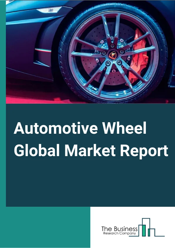 Automotive Wheel Global Market Report 2023 – By Material (Steel, Alloy, Carbon Fiber, Other Materials), By Vehicle Class (Economy, Mid Priced, Luxury Priced), By Vehicle Type (Passenger Vehicle, Light Commercial Vehicle, Heavy Commercial Vehicle), By Rim Size (13" 15", 16" 18", 19" 21", Above 21"), By End Use (OE, Aftermarket) – Market Size, Trends, And Global Forecast 2023-2032