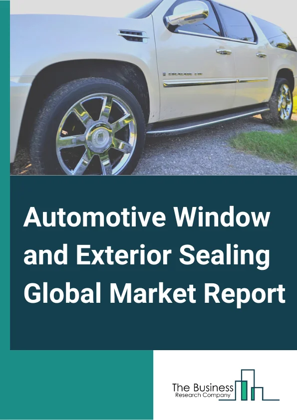 Automotive Window and Exterior Sealing Global Market Report 2025 – By Component Type (Exterior Sealing, Glass Run Channel Seals, Roof Ditch Molding Seals), By Vehicle Type (Passenger Vehicle, Light Commercial Vehicles, Heavy Vehicles, Electric Vehicle), By Application (Aftermarket, OEM (Original Equipment Manufacturer)) – Market Size, Trends, And Global Forecast 2025-2034