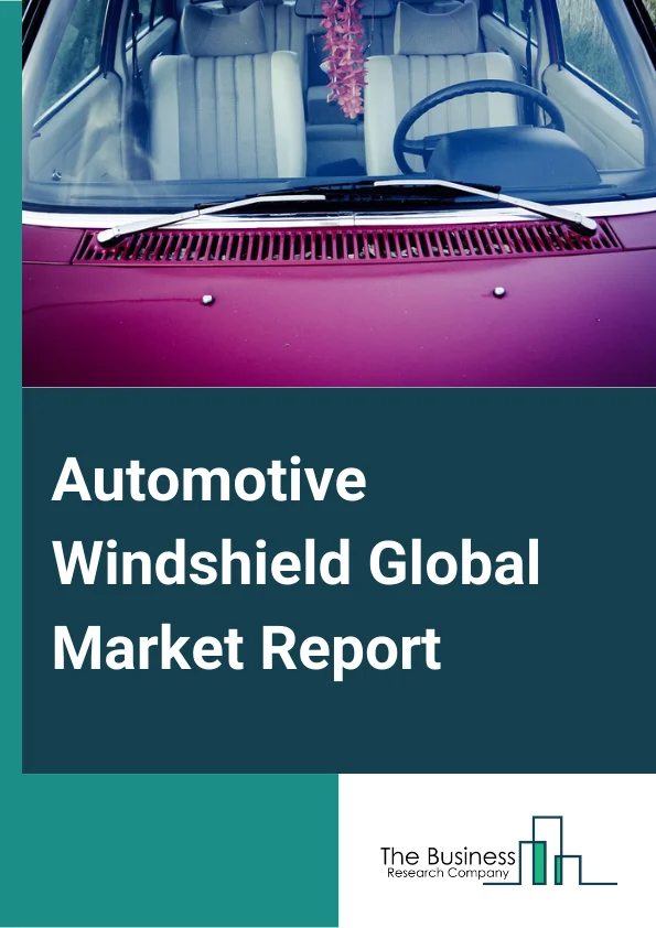 Global Automotive Windshield Market Report 2024