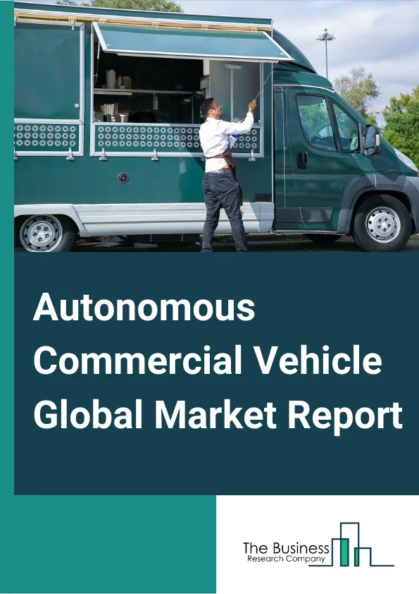 Autonomous Commercial Vehicle Market Report 2023