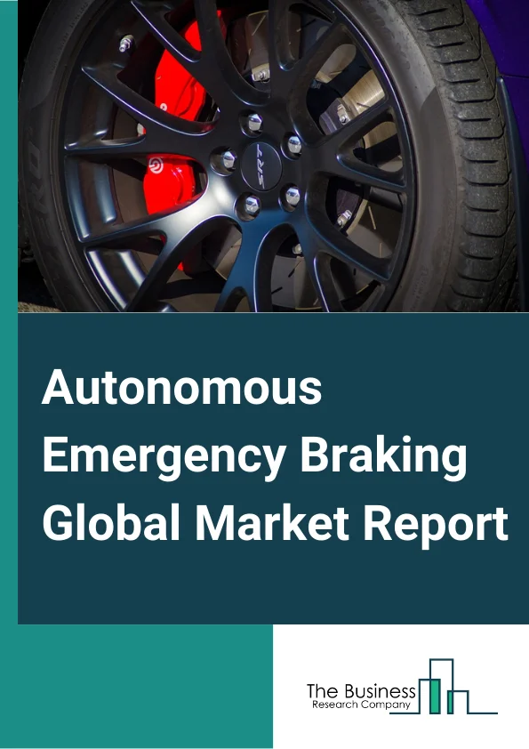 Autonomous Emergency Braking Global Market Report 2025 – By Vehicle Type (Passenger Cars, Commercial Vehicles), By Brake Type (Disc, Drum), By Technology (Crash Imminent Braking, Dynamic Braking Support), By System (Low Speed AEB System, Higher Speed AEB System, Pedestrian AEB System) – Market Size, Trends, And Global Forecast 2025-2034