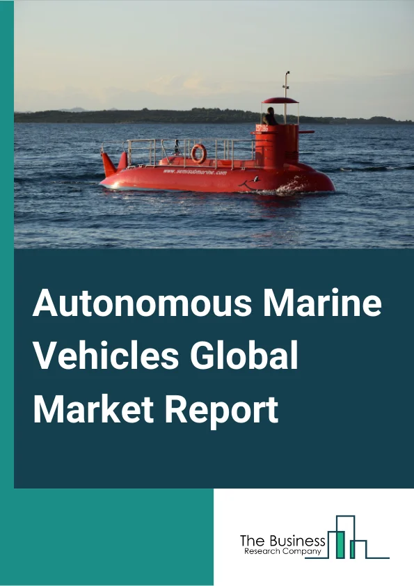 Autonomous Marine Vehicles Market Report 2023