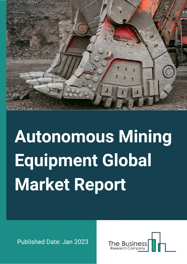 Autonomous Mining Equipment Market Report 2023