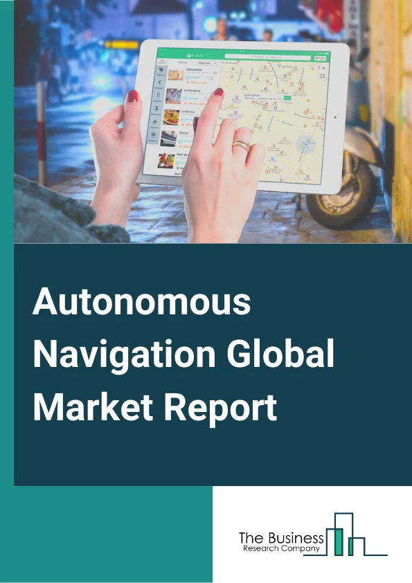 Autonomous Navigation Global Market Report 2023