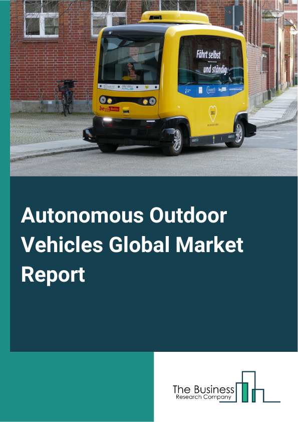 Global Autonomous Outdoor Vehicles Market Report 2025