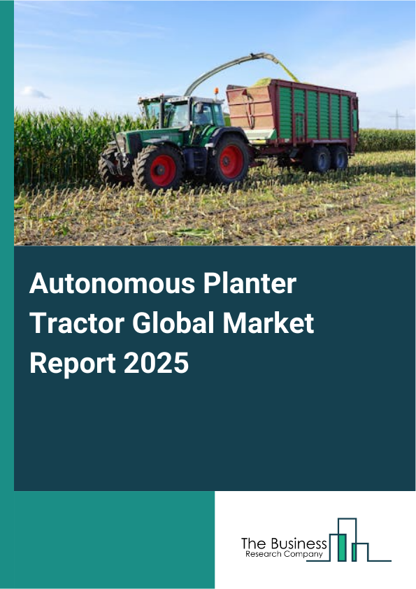 Global Autonomous Planter Tractor Market Report 2025