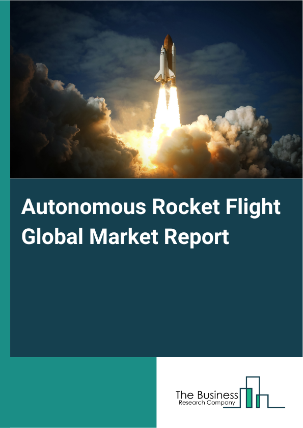 Global Autonomous Rocket Flight Market Report 2025