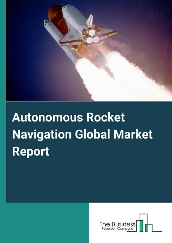 Global Autonomous Rocket Navigation Market Report 2025