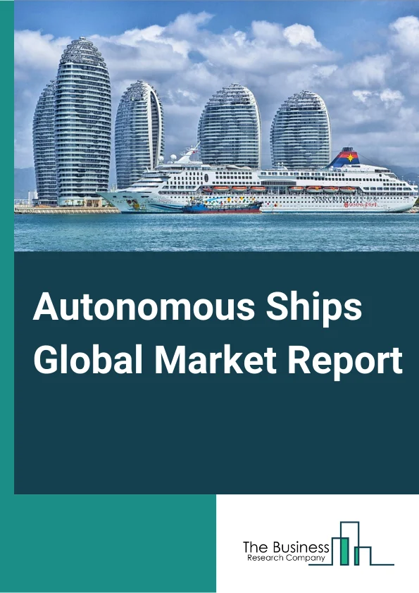 Autonomous Ships Market Report 2023
