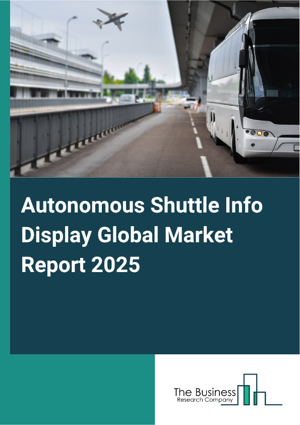 Global Autonomous Shuttle Info Display Market Report 2025