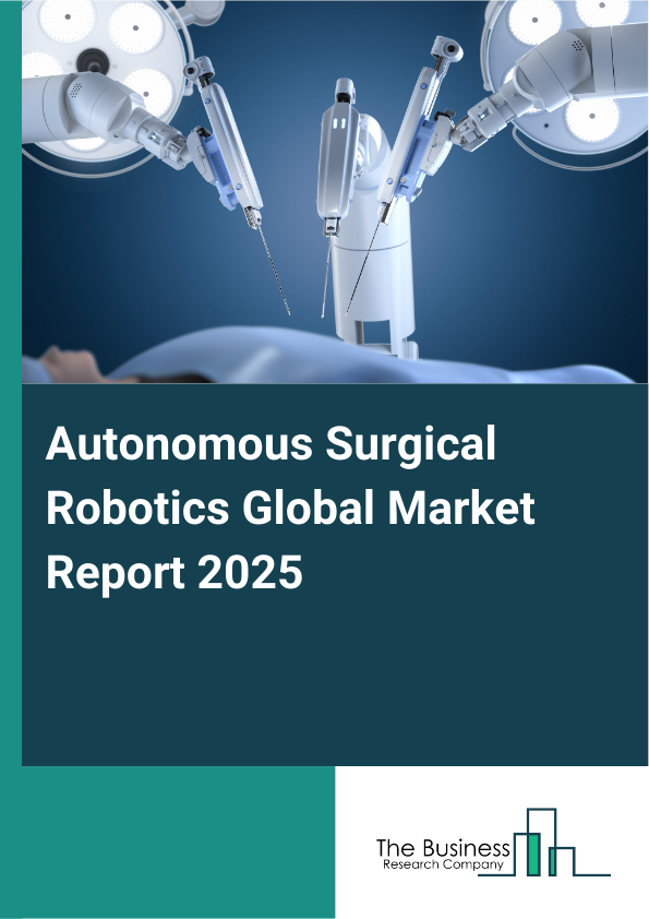 Global Autonomous Surgical Robotics Market Report 2025