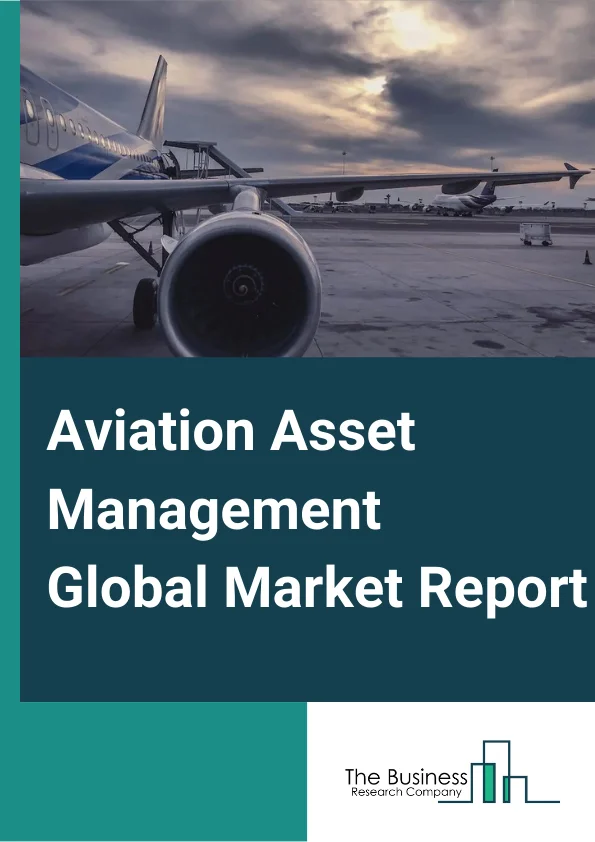 Aviation Asset Management Global Market Report 2023 – By Service Types (Leasing Services, Technical Services, Regulatory Certifications, End to End), By Types Of Aircraft (Wide Body Aircraft, Narrow Body Aircraft, Private Jets), By End User (Commercial Platforms, Maintenance, Repair, and Overhaul (MRO) Services) – Market Size, Trends, And Global Forecast 2023-2032