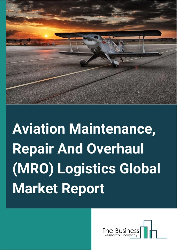 Aviation Maintenance, Repair And Overhaul (MRO) Logistics Global Market Report 2025 – By Type (Order Fulfillment, Inventory Management), By Service Type (Engine Overhaul, Airframe Maintenance, Line Maintenance, Modification, Components), By Application (Civil Aviation, Military Aviation, Business Aviation) – Market Size, Trends, And Global Forecast 2025-2034