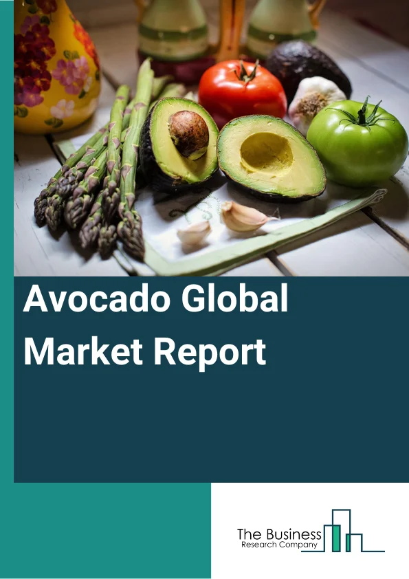 Avocado Global Market Report 2023