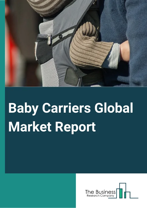 Baby Carriers Global Market Report 2023