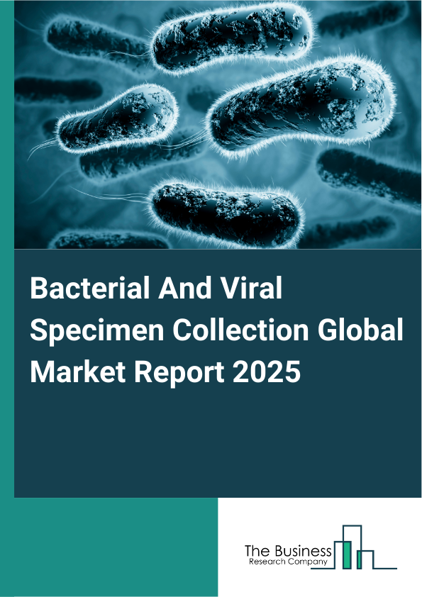 Global Bacterial And Viral Specimen Collection Market Report 2025