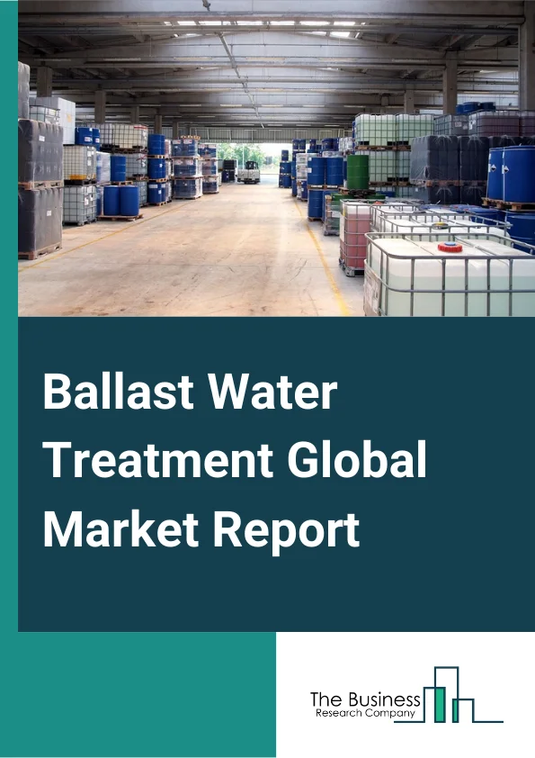 Global Ballast Water Treatment Market Report 2024
